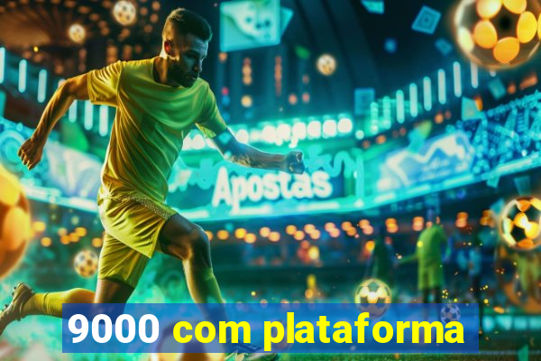 9000 com plataforma